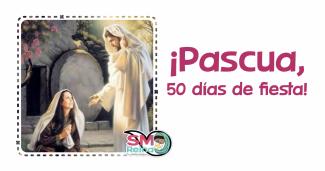 ¡Pascua, 50 días de fiesta!